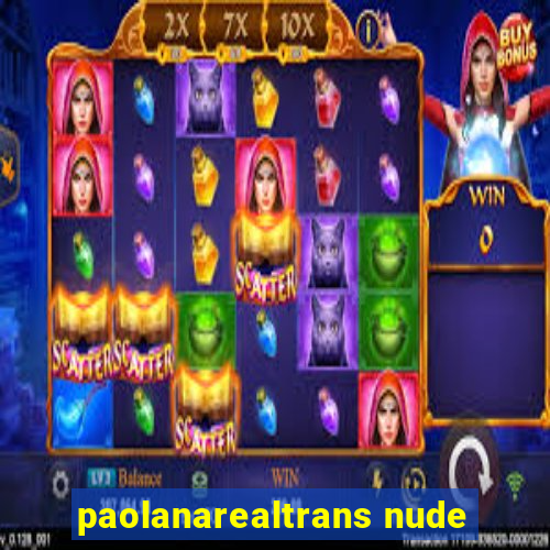 paolanarealtrans nude